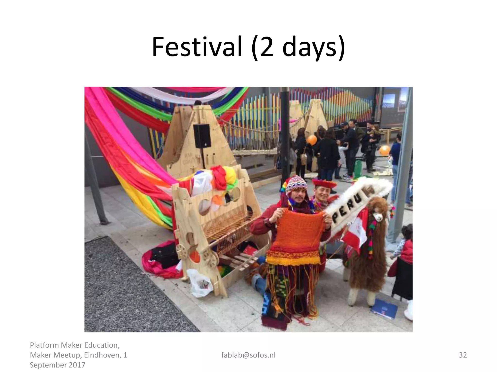 Festival (2 days)
Platform Maker Education,
Maker Meetup, Eindhoven, 1
September 2017
fablab@sofos.nl 32
 
