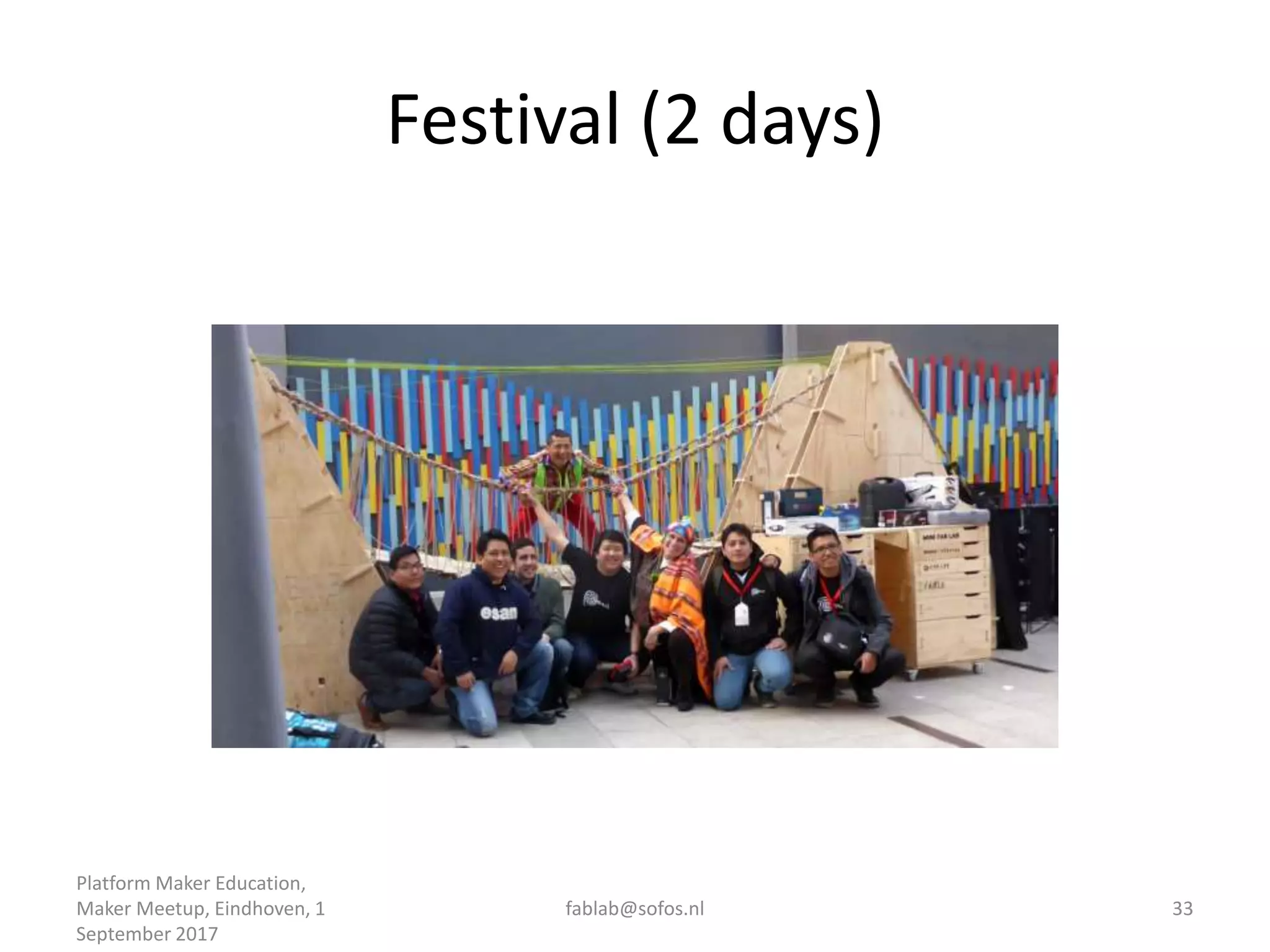 Festival (2 days)
Platform Maker Education,
Maker Meetup, Eindhoven, 1
September 2017
fablab@sofos.nl 33
 