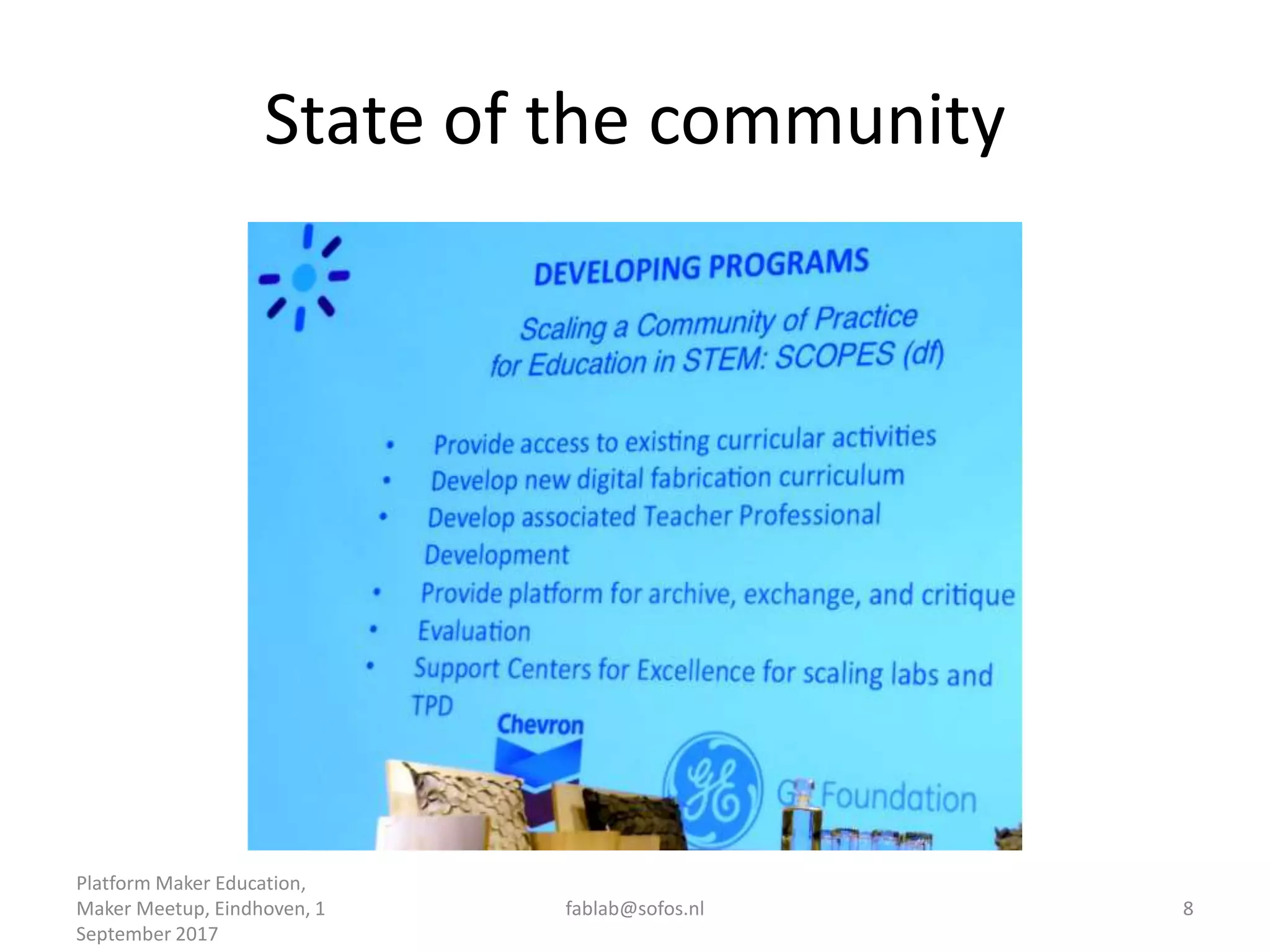 State of the community
Platform Maker Education,
Maker Meetup, Eindhoven, 1
September 2017
fablab@sofos.nl 8
 