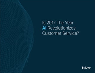 Is 2017 The Year
AI Revolutionizes
Customer Service?
 