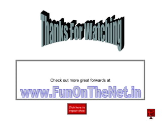 Check out more great forwards at
Click here to
repeat show
Click here to
repeat show
 