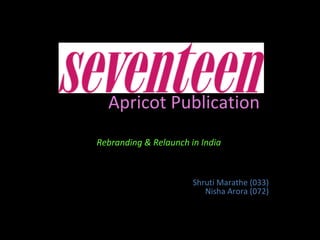 Apricot Publication Rebranding & Relaunch in India   Shruti Marathe (033) Nisha Arora (072) 