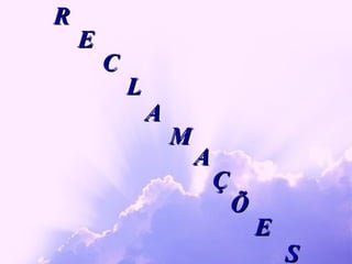 R E C L A M A Ç Õ E S 