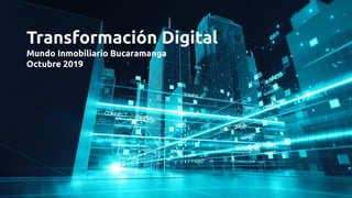 Julio Mario Camacho
Transformación Digital
Mundo Inmobiliario Bucaramanga
Octubre 2019
 