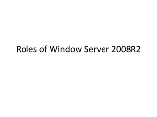Roles of Window Server 2008R2
 