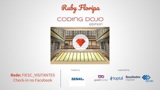 Rede: FIESC_VISITANTES
Check-in no Facebook
supported byhosted by
R F
Coding Dojo
edition
 