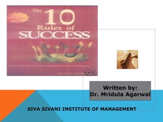 W r i tten by: 
Dr. Mridula Agarwal 
SIVA SIVANI INSTITUTE OF MANAGEMENT 
 