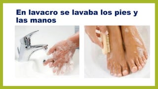 En lavacro se lavaba los pies y
las manos
 