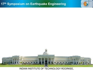 17th Symposium on Earthquake Engineering
INDIAN INSTITUTE OF TECHNOLOGY ROORKEE,
 