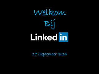 Welkom 
Bij 
17 September 2014  