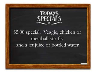 $5.00 special: Veggie, chicken or
meatball stir fry
and a jet juice or bottled water.
 