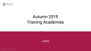 ©2019 Distribution Technology Ltd. All Rights Reserved.
Autumn 2019
Training Academies
Leeds
 