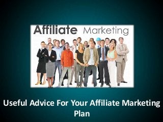 Useful Advice For Your Affiliate Marketing
Plan
 