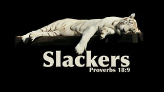 SlackersProverbs 18:9
 