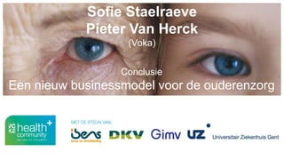 Sofie Staelraeve
Pieter Van Herck
(Voka)
Conclusie
Een nieuw businessmodel voor de ouderenzorg
 