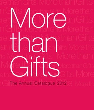 More
than
Gifts
The Annual Catalogue 2012
 