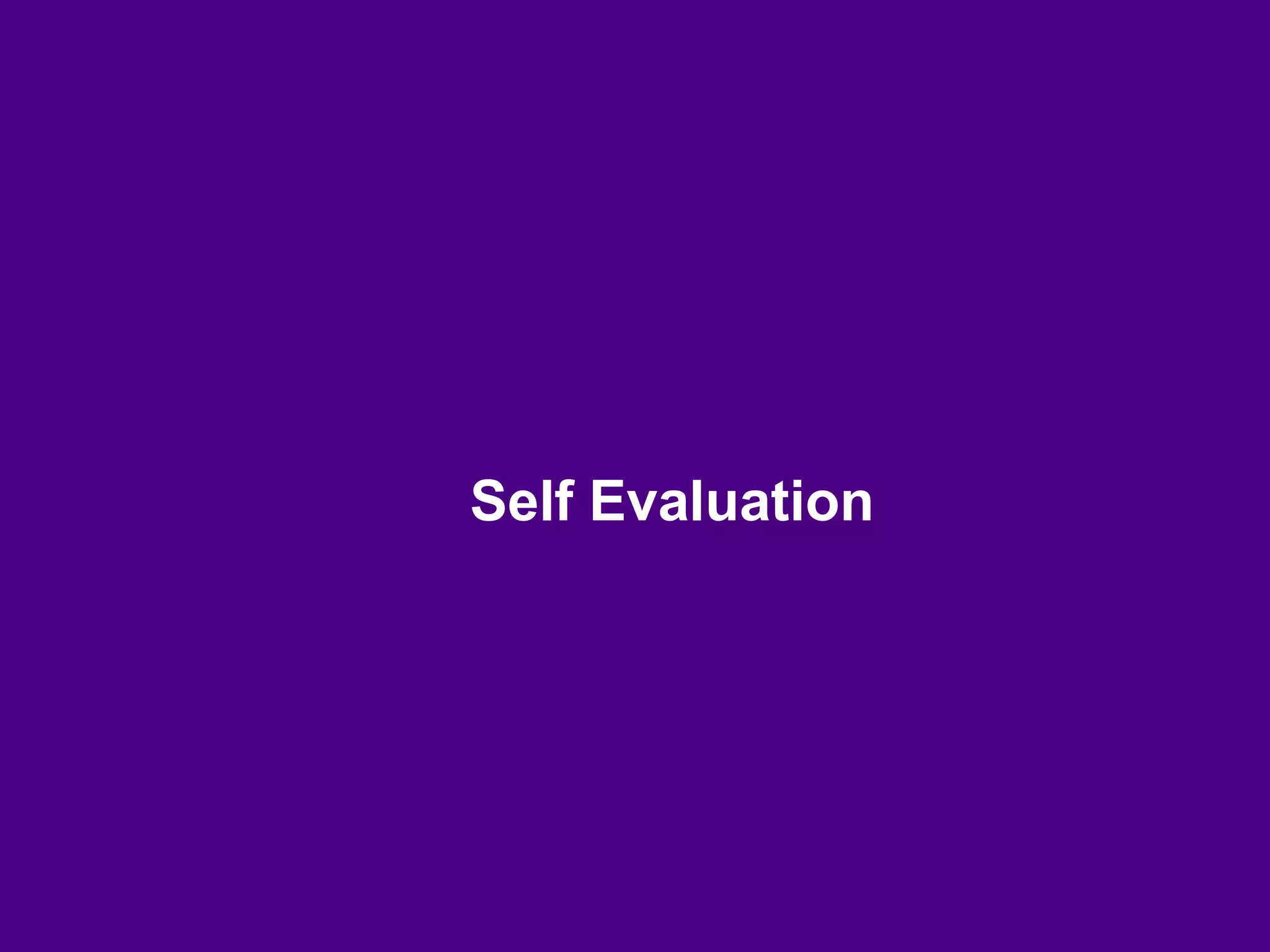 Self Evaluation
 