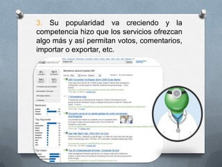 3. Su popularidad va creciendo y la competencia hizo que los servicios ofrezcan algo más y así permitan votos, comentarios, importar o exportar, etc.