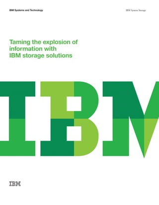 IBM Systems and Technology   IBM System Storage




Taming the explosion of
information with
IBM storage solutions
 