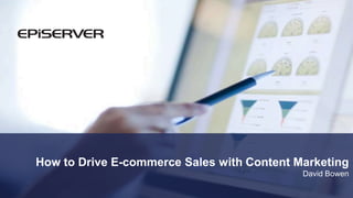 How to Drive E-commerce Sales with Content Marketing
David Bowen
 