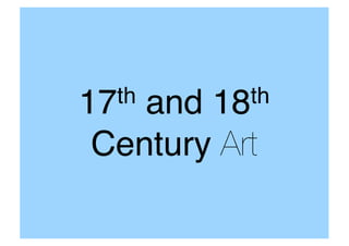 17th and 18th
Century Art
 