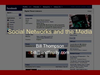 Social Networks and the Media Bill Thompson [email_address] 