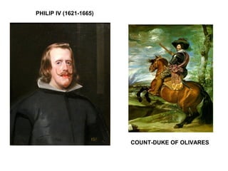 PHILIP IV (1621-1665)
COUNT-DUKE OF OLIVARES
 
