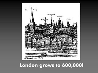 London grows to 600,000!
 