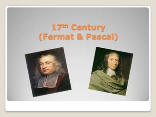 17th Century
(Fermat & Pascal)

 