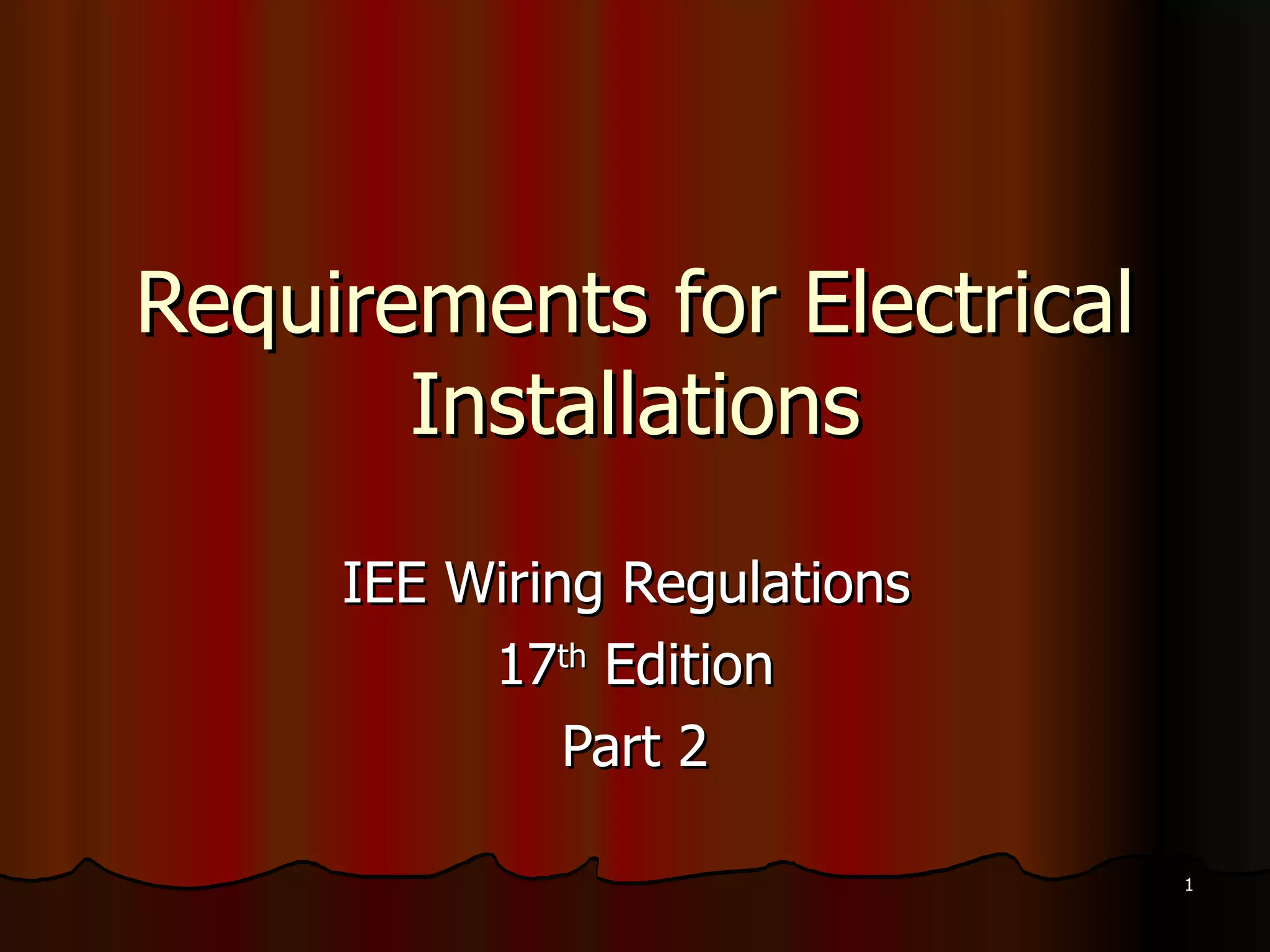 Requirements for Electrical Installations IEE Wiring Regulations  17 th  Edition Part 2 