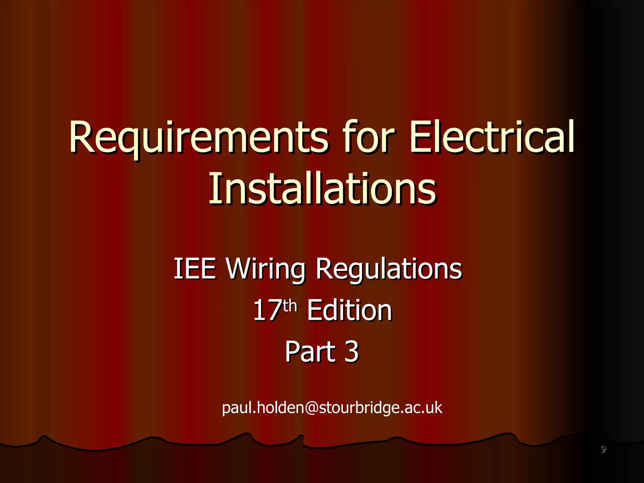 Requirements for Electrical Installations IEE Wiring Regulations  17 th  Edition Part 3 [email_address] 