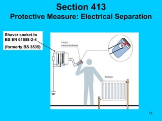 Section 413 Protective Measure: Electrical Separation Shaver socket to BS EN 61558-2-4 (formerly BS 3535) 