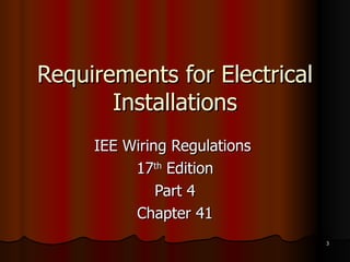 Requirements for Electrical Installations IEE Wiring Regulations  17 th  Edition Part 4 Chapter 41 