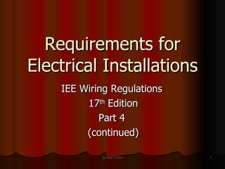 Requirements for Electrical Installations IEE Wiring Regulations  17 th  Edition Part 4  (continued) 