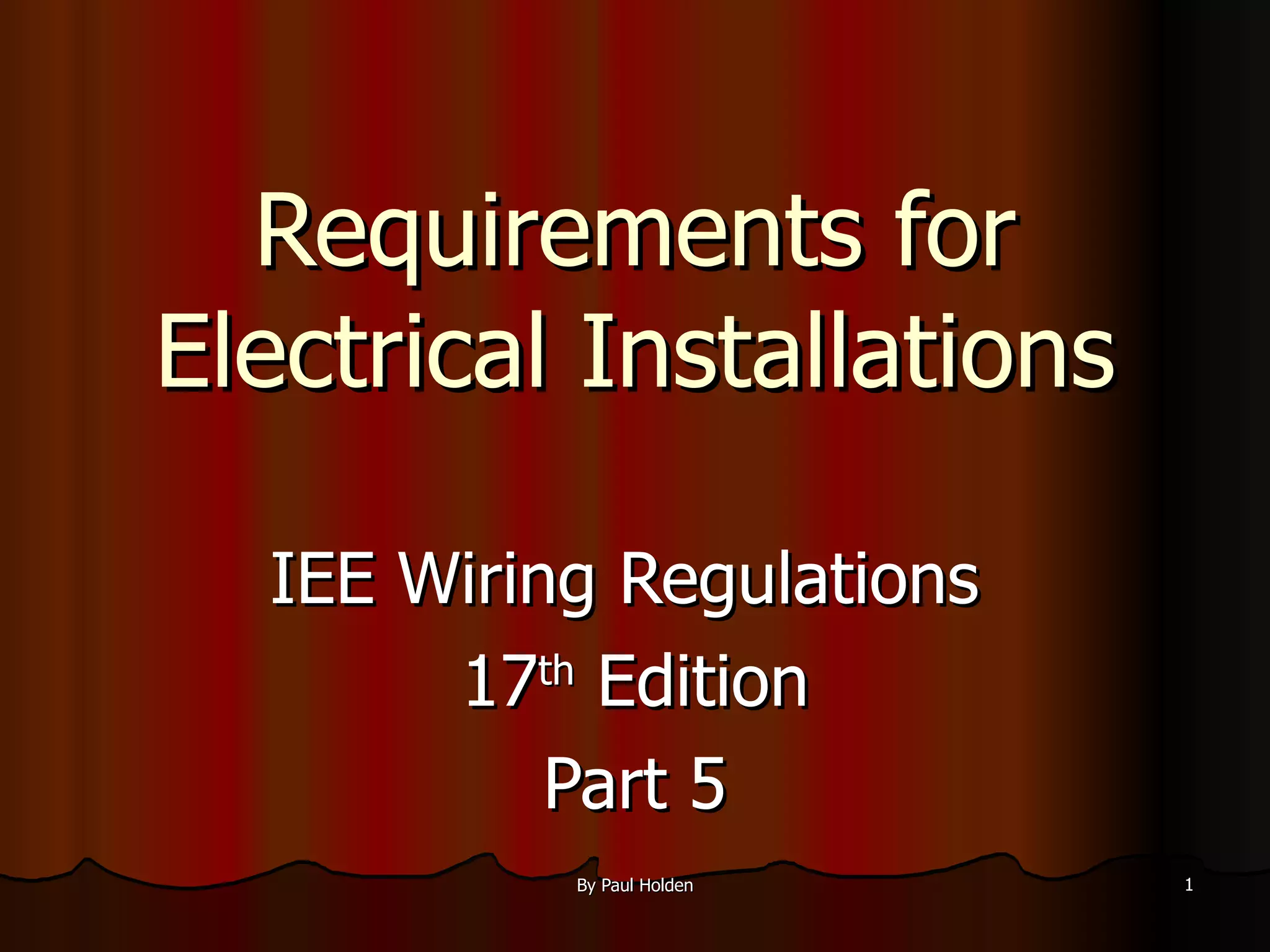 Requirements for Electrical Installations IEE Wiring Regulations  17 th  Edition Part 5 
