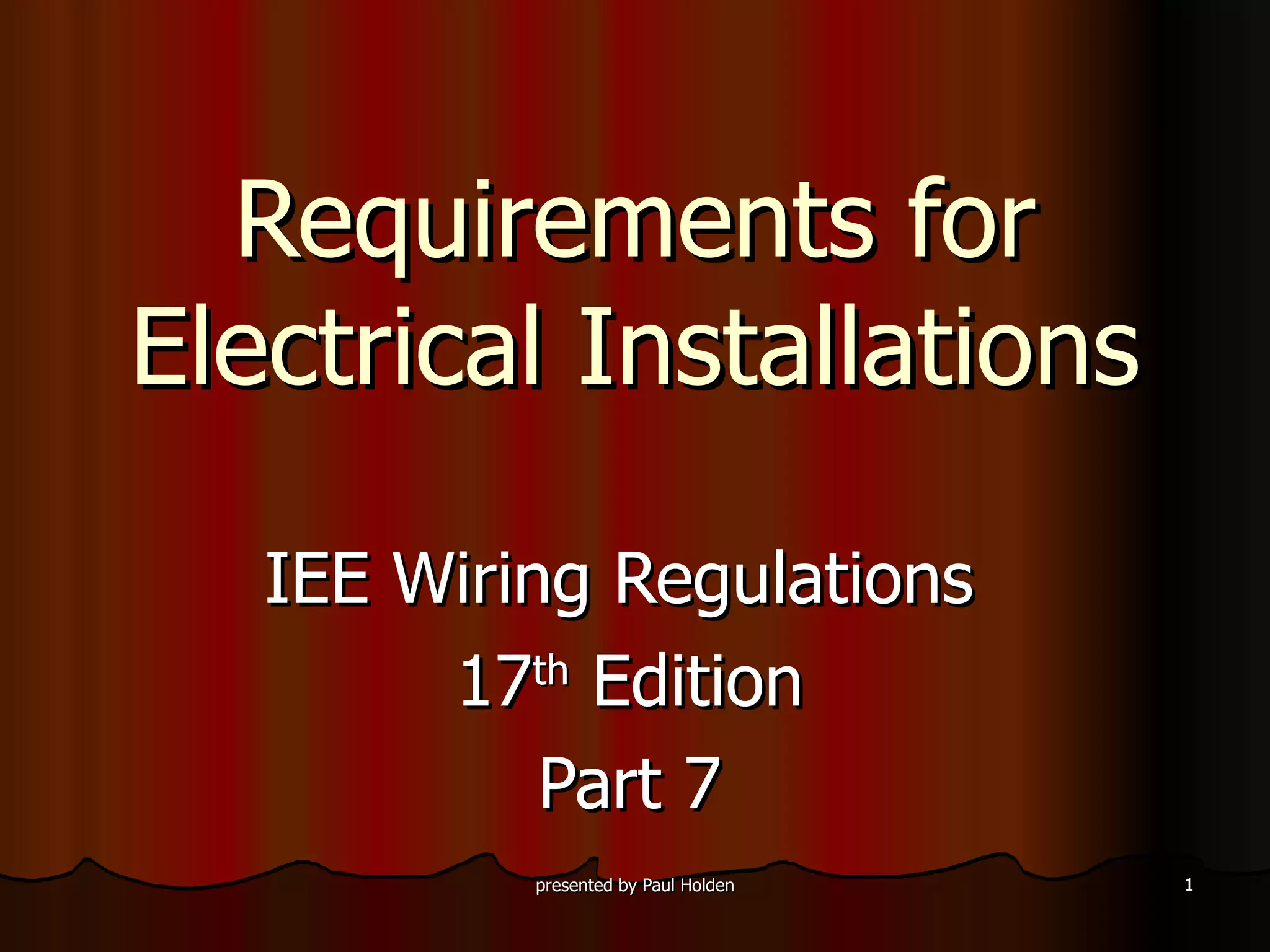 Requirements for Electrical Installations IEE Wiring Regulations  17 th  Edition Part 7 