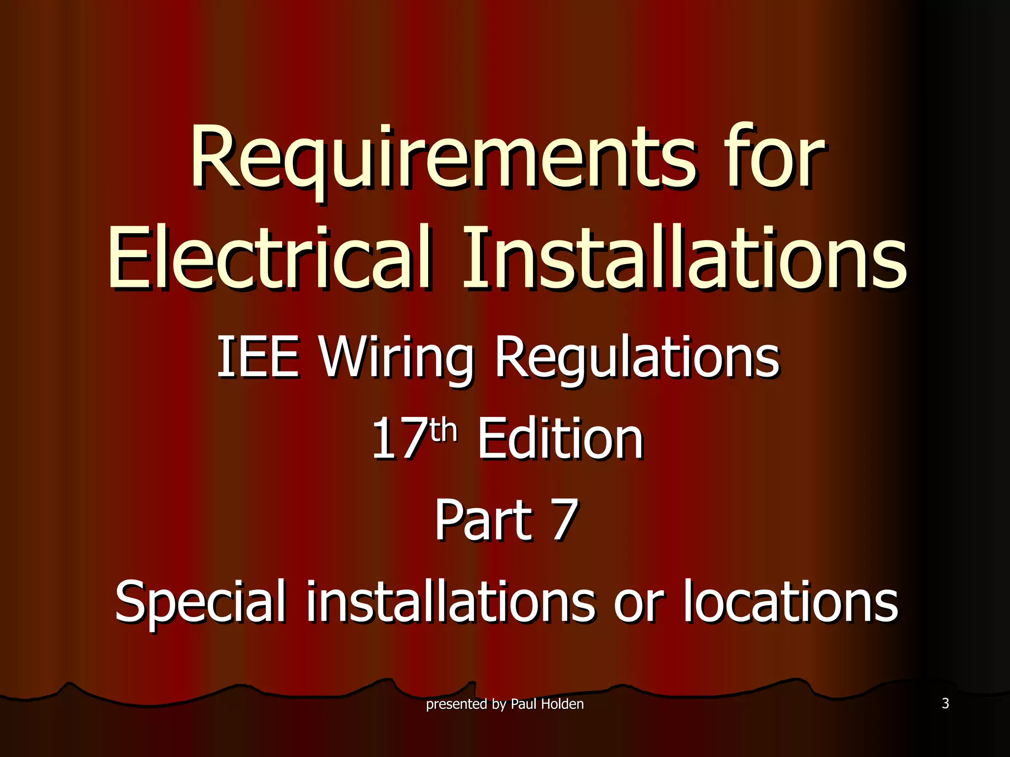 Requirements for Electrical Installations IEE Wiring Regulations  17 th  Edition Part 7 Special installations or locations 