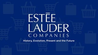 The Estee Lauder Company - History, Evolution, Present and the Future