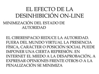 EL EFECTO DE LA DESINHIBICIÓN ON-LINE MINIMIZACIÓN DEL ESTADO DE AUTORIDAD EL CIBERESPACIO REDUCE LA AUTORIDAD. FUERA DEL ...