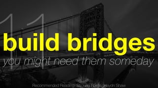 Recommended Reading: Sticking Points, Haydn Shaw 11 build bridges you might need them someday 
 