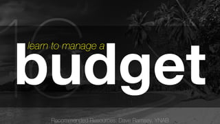Recommended Resources: Dave Ramsey, YNAB 16budget learn to manage a 
 
