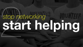 2start helping stop networking 
 