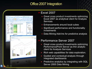 Office 2007 Integration

       Excel 2007
         Great cross product investments optimizing
         Excel 2007 as anal...
