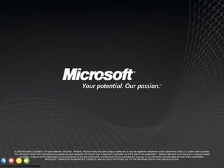© 2008 Microsoft Corporation. All rights reserved. Microsoft, Windows, Windows Vista and other product names are or may be...