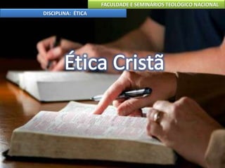 FACULDADE E SEMINÁRIOS TEOLÓGICO NACIONAL
DISCIPLINA: ÉTICA
26
 