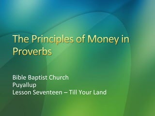 Bible Baptist Church
Puyallup
Lesson Seventeen – Till Your Land
 