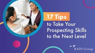 to Take Your
Prospecting Skills
to the Next Level
17 Tips
 