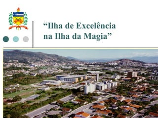 “ Ilha de Excelência na Ilha da Magia” 