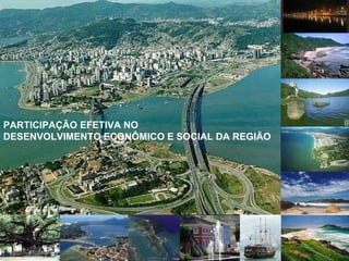 PARTICIPAÇÃO EFETIVA NO  DESENVOLVIMENTO ECONÔMICO E SOCIAL DA REGIÃO  