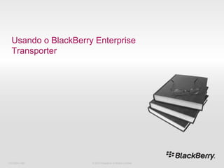 Usando o BlackBerry Enterprise Transporter 716-02047-485 © 2010 Research In Motion Limited 
